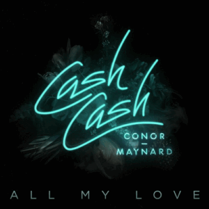 cash cash ft conor maynard all my love